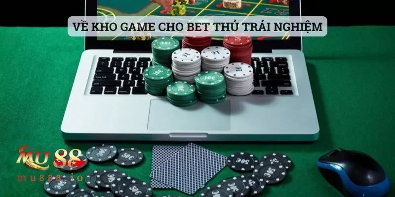 Về kho game cho bet thủ trải nghiệm