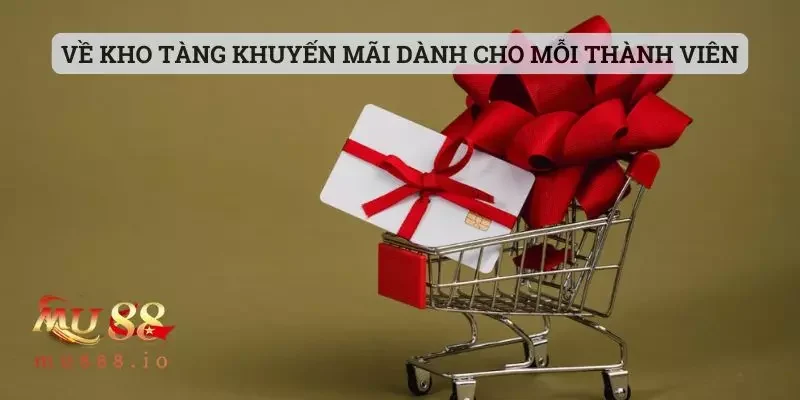 Về kho tàng khuyến mãi dành cho mỗi thành viên
